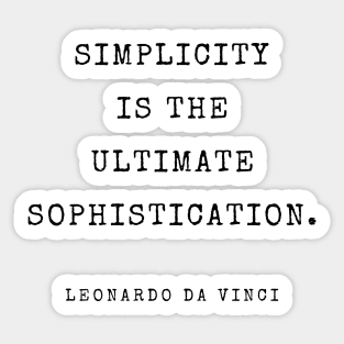 Simplicity is the ultimate sophistication. Quote By Leonardo da Vinci Sticker